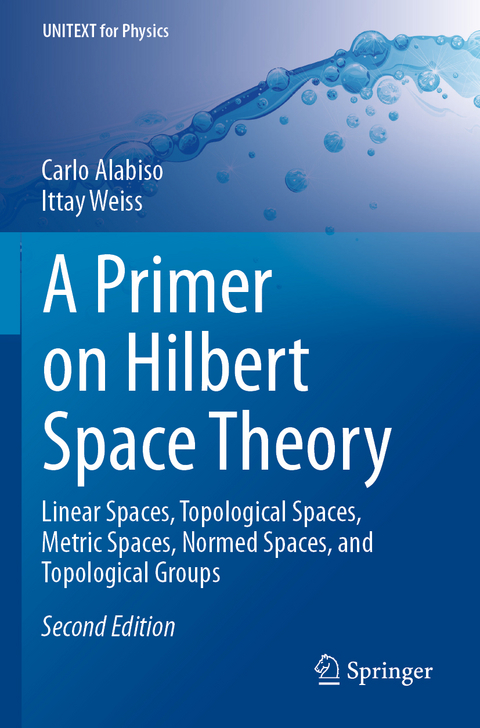 A Primer on Hilbert Space Theory - Carlo Alabiso, Ittay Weiss