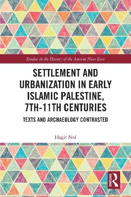 Settlement and Urbanization in Early Islamic Palestine (7th-11th Centuries) - Hagit Nol