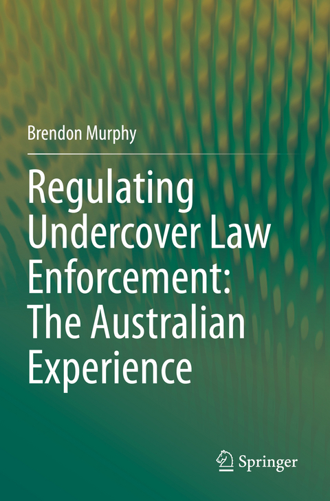 Regulating Undercover Law Enforcement: The Australian Experience - Brendon Murphy