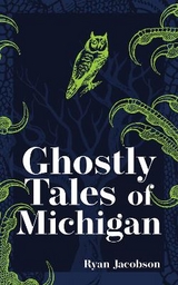 Ghostly Tales of Michigan - Jacobson, Ryan