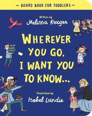 Wherever You Go, I Want You To Know Board Book - Melissa B Kruger