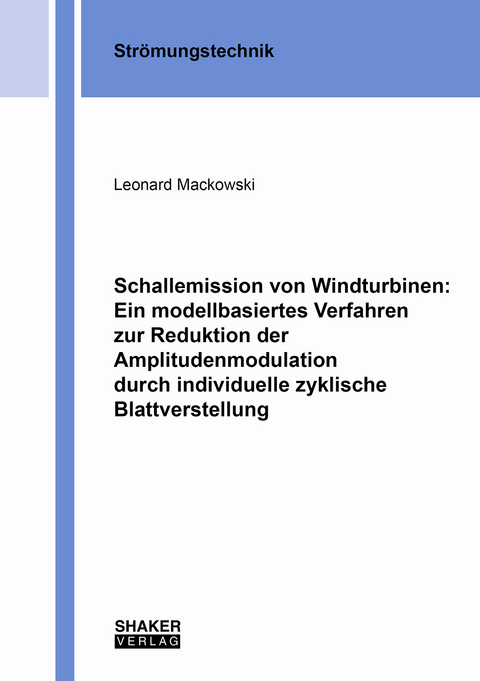 Schallemission von Windturbinen: Ein modellbasiertes Verfahren zur Reduktion der Amplitudenmodulation durch individuelle zyklische Blattverstellung - Leonard Mackowski