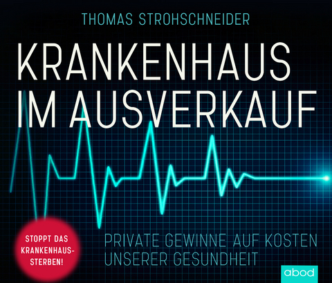 Krankenhaus im Ausverkauf - Thomas Strohschneider