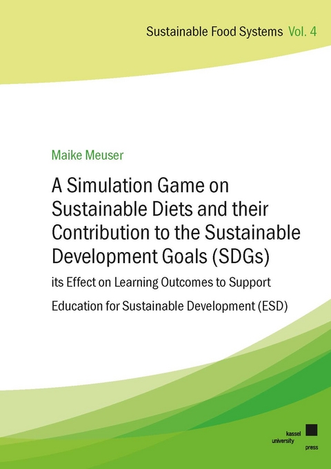 A Simulation Game on Sustainable Diets and their Contribution to the Sustainable Development Goals (SDGs) – its Effect on Learning Outcomes to Support Education for Sustainable Development (ESD) - Maike Meuser