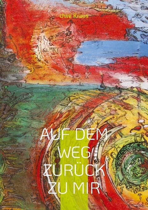 Auf dem Weg zurück zu mir - Uwe Kraus