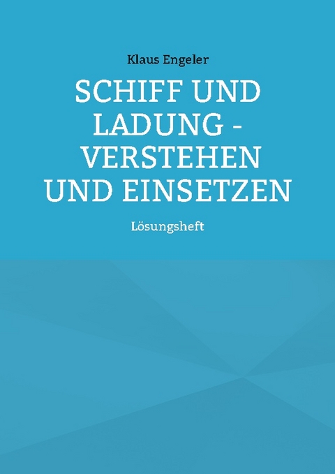 Schiff und Ladung - Verstehen und Einsetzen - Klaus Engeler