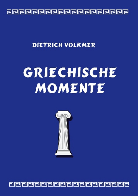 Griechische Momente - Dietrich Volkmer