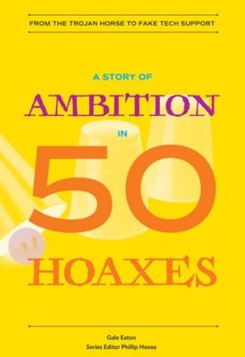 A Story of Ambition in 50 Hoaxes - Gale Eaton