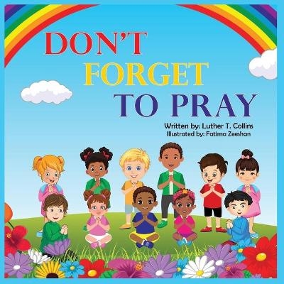 Don't Forget to Pray - Luther T Collins