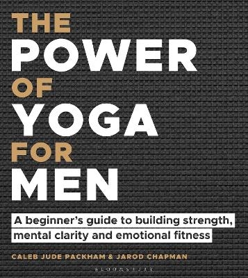 The Power of Yoga for Men - Caleb Jude Packham, Jarod Chapman