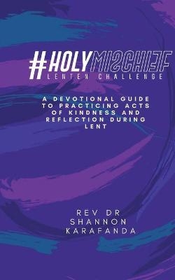 #HolyMischief Lenten Challenge - Rev Dr Shannon E Karafanda