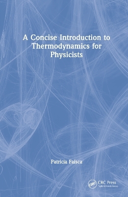 A Concise Introduction to Thermodynamics for Physicists - Patricia Faisca