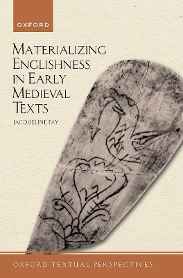 Materializing Englishness in Early Medieval Texts - Jacqueline Fay