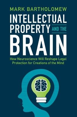 Intellectual Property and the Brain - Mark Bartholomew