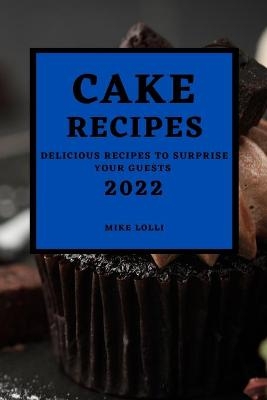 Cake Recipes 2022 - Mike Lolli