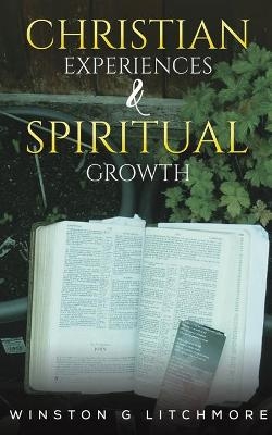 Christian Experiences & Spiritual Growth - Winston G Litchmore
