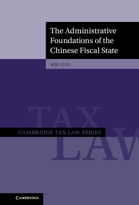 The Administrative Foundations of the Chinese Fiscal State - Wei Cui