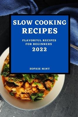 Slow Cooking Cookbook 2022 - Sophie Mint
