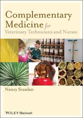 Complementary Medicine for Veterinary Technicians and Nurses - Nancy Scanlan