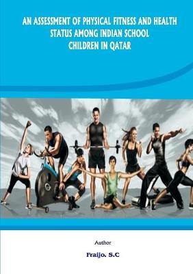 An Assessment of Physical Fitness and Health Status Among Indian School Children in Qatar - Fraijo Sc