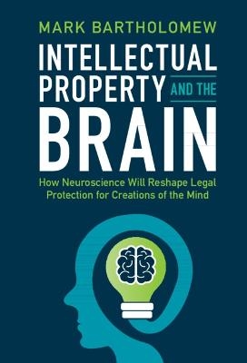 Intellectual Property and the Brain - Mark Bartholomew