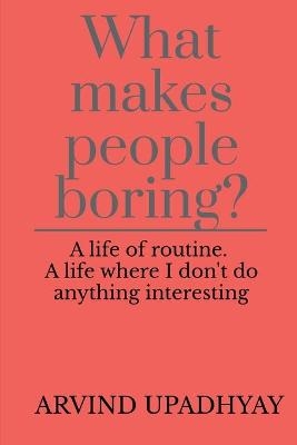 What makes people boring? - Arvind Upadhyay