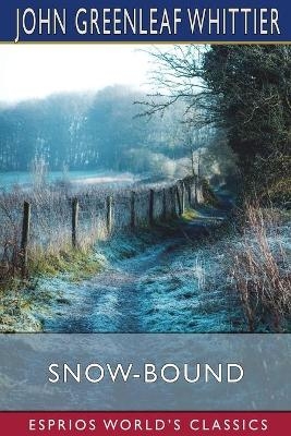 Snow-Bound (Esprios Classics) - John Greenleaf Whittier