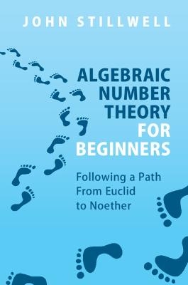 Algebraic Number Theory for Beginners - John Stillwell