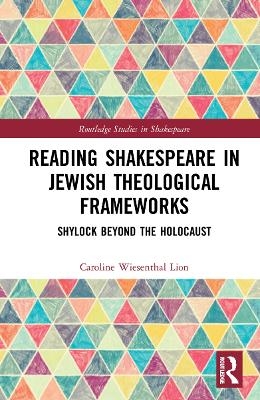 Reading Shakespeare in Jewish Theological Frameworks - Caroline Wiesenthal Lion