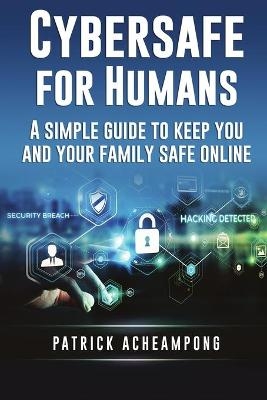 Cybersafe for Humans - Patrick Acheampong