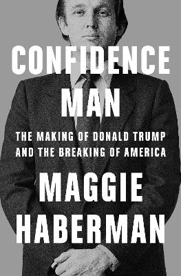 Confidence Man - Maggie Haberman