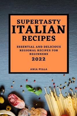 Supertasty Italian Recipes 2022 - Ania Pilla