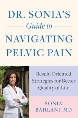 Dr. Sonia's Guide to Navigating Pelvic Pain - Sonia Bahlani