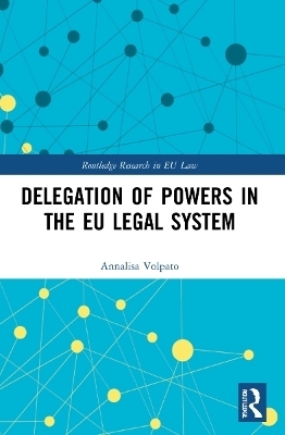 Delegation of Powers in the EU Legal System - Annalisa Volpato