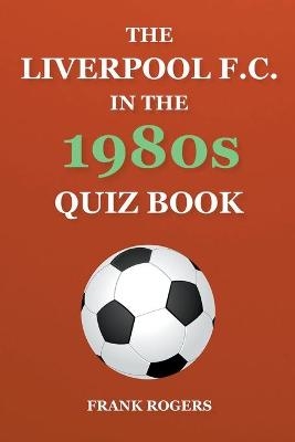 The Liverpool F.C. In The 1980s Quiz Book - Frank Rogers