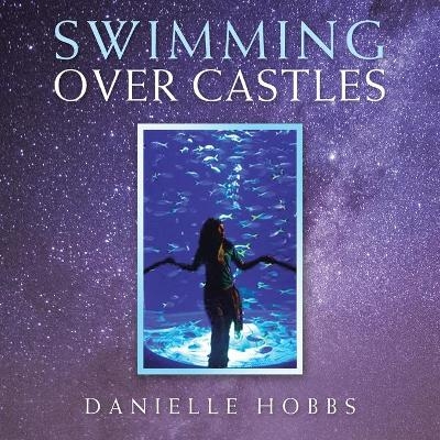Swimming over Castles - Danielle Hobbs