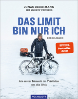 Das Limit bin nur ich – Der Bildband - Jonas Deichmann, Markus Weinberg