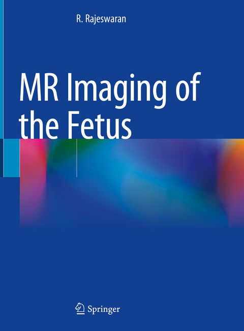 MR Imaging of the Fetus - R. Rajeswaran