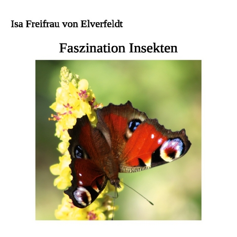 Faszination Insekten - Isa Freifrau von Elverfeldt