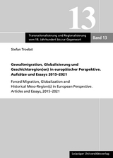 Gewaltmigration, Globalisierung und Geschichtsregion(en) in europäischer Perspektive. Aufsätze und Essays 2015-2021 - Stefan Troebst