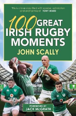 100 Great Irish Rugby Moments - John Scally