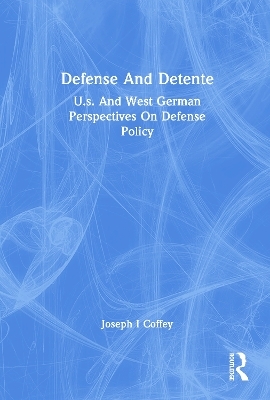 Defense And Detente - Joseph I Coffey