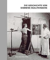Die Geschichte von Siemens Healthineers - Stefan Dirnberger, Katharina Schroll-Bakes, Manuel Schusser, Ingo Zenger