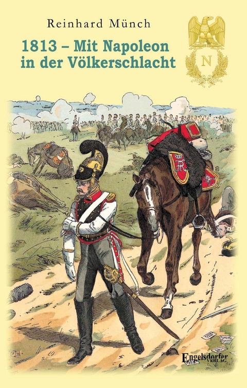 1813 – Mit Napoleon in der Völkerschlacht - Dr. Reinhard Münch