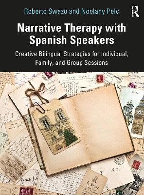 Narrative Therapy with Spanish Speakers - Roberto Swazo, Noelany Pelc