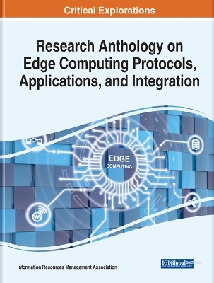 Research Anthology on Edge Computing Protocols, Applications, and Integration - 