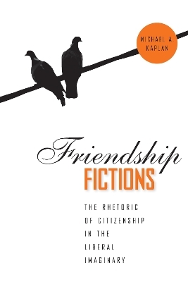 Friendship Fictions - Michael A. Kaplan
