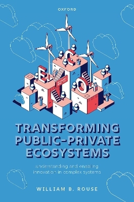 Transforming Public-Private Ecosystems - William B. Rouse