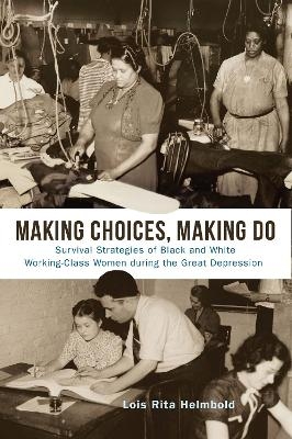 Making Choices, Making Do - Lois Rita Helmbold