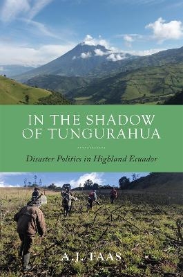 In the Shadow of Tungurahua - A.J. Faas